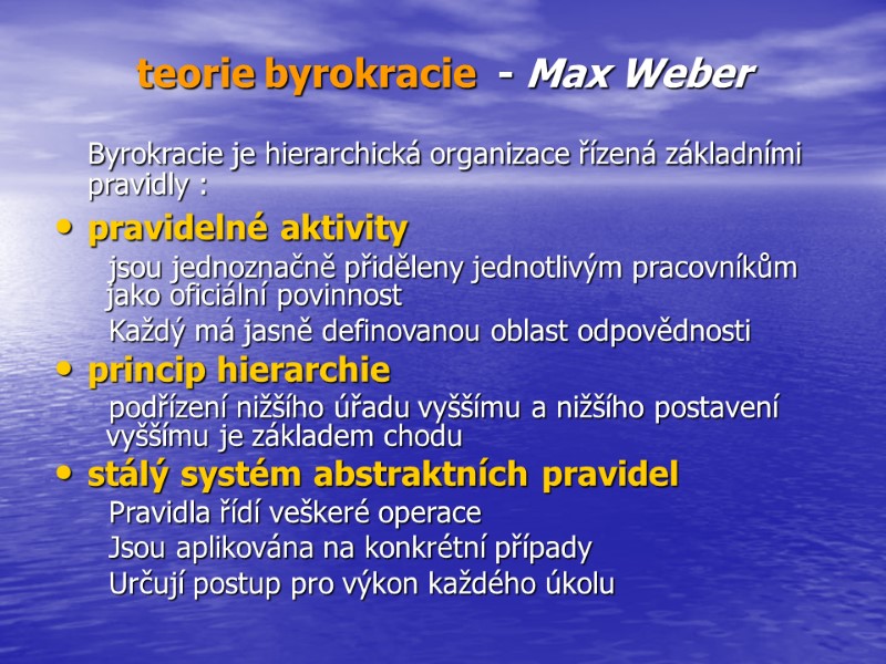 >teorie byrokracie  - Max Weber   Byrokracie je hierarchická organizace řízená základními